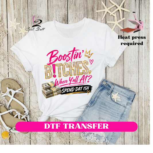 Boostin' Bitches where Ya''ll  at??  -Dtf Transfer