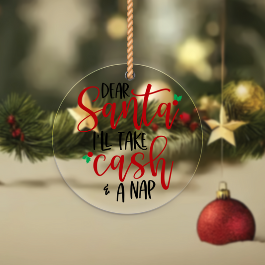 Dear Santa I'll take Cash and a Nap- Christmas Ornament UV DTF