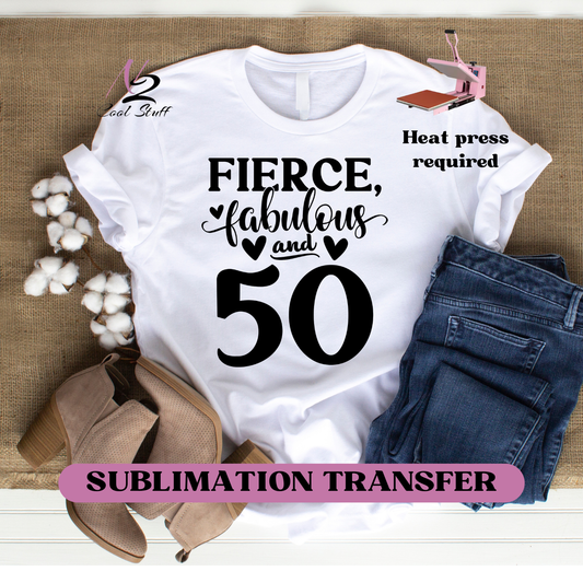 Fierce fabulous and 50- Ready to press transfer