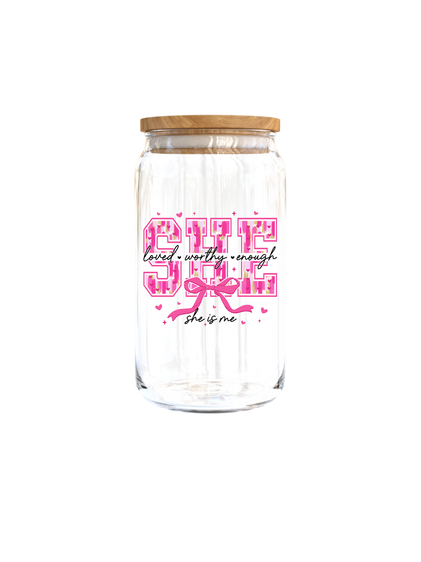 She: loved ,worthy, enough, SHE IS ME  -UV DTF