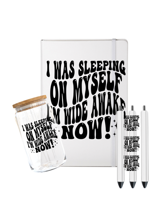 I was sleeping on myself I'm wide awake now- (Inspiration related)-UV DTF