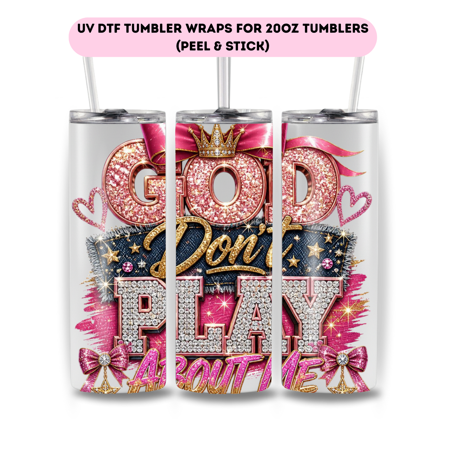 God Don't Play about me  (PINK THEME) -FULL WRAP UV DTF DECAL
