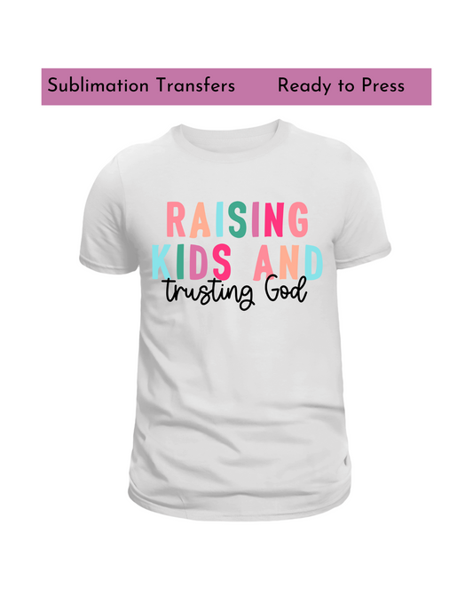 Raising kids and trusting God - Sublimation transfers, Ready to press transfer