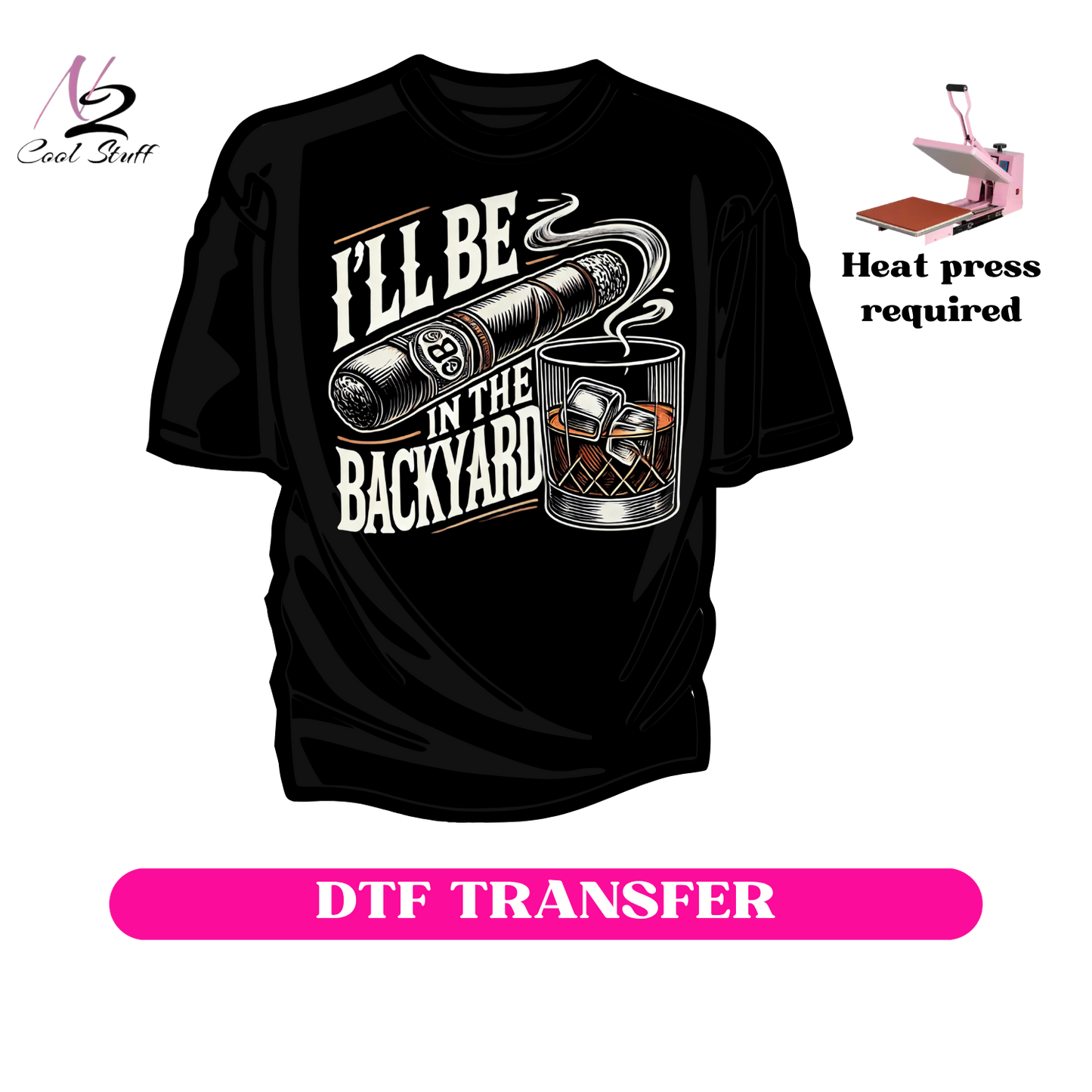 I'll be in the backyard-Dtf Transfer