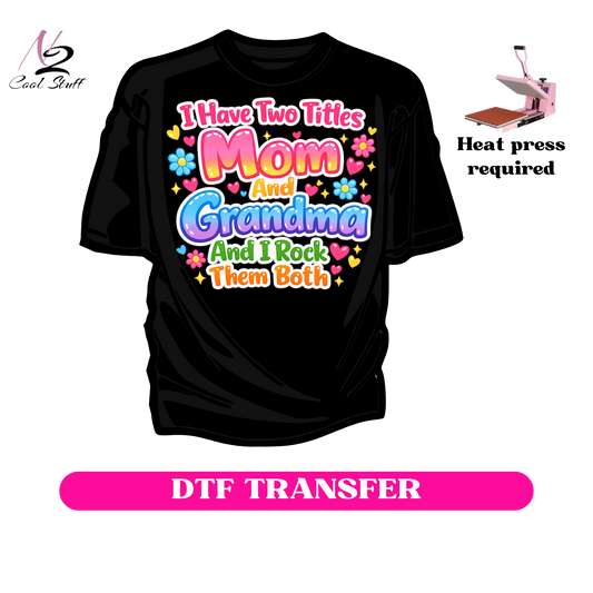 I have two titles Mom and Grandma and i Rock them both -Dtf Transfer