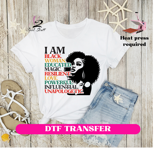 I am black woman Educated magic. Resilent, Love, Powerful, Influential,Unapologetic-DTF transfers