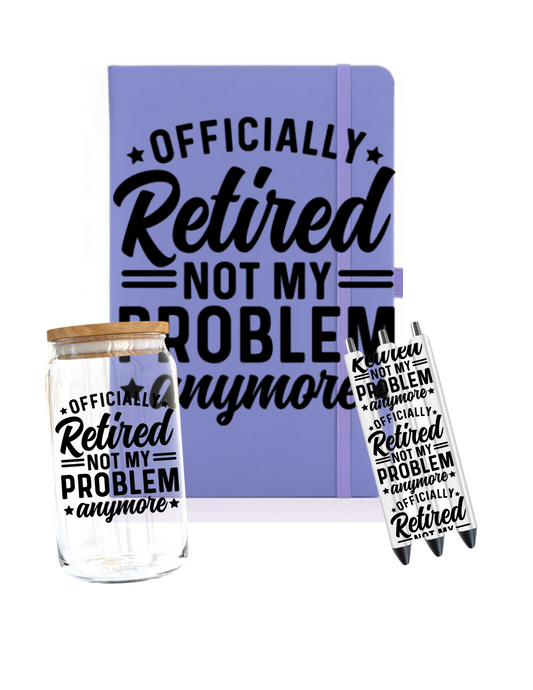 Officially Retired not my problem- Journal UV DTF
