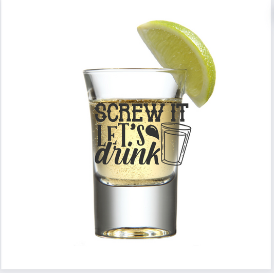 Screw it Let's drink -UV DTF DECAL FOR SHOT GLASSES