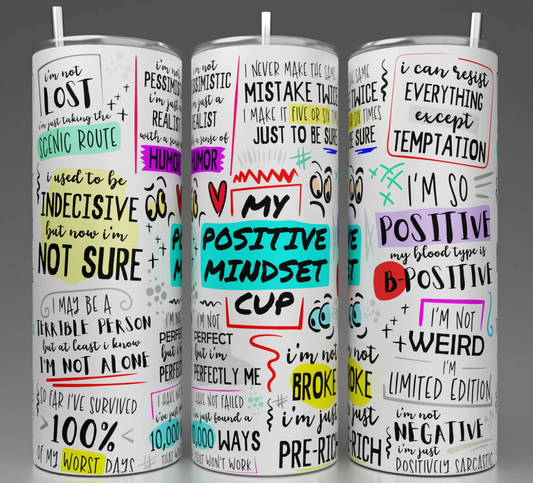 My Positive Mindset cup  -20oz Skinny Tumbler