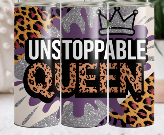Unstoppable Queen   -20oz Skinny Tumbler