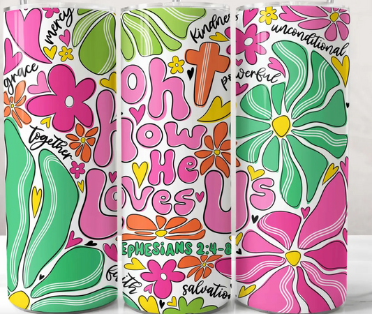 Oh How He Loves Us Ephesians -20oz Skinny Tumbler