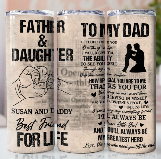 To My Dad Tumbler Wrap, Father and Daughter  -20oz Skinny Tumbler