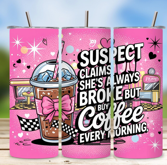 Suspect Always Broke- Skinny Tumbler