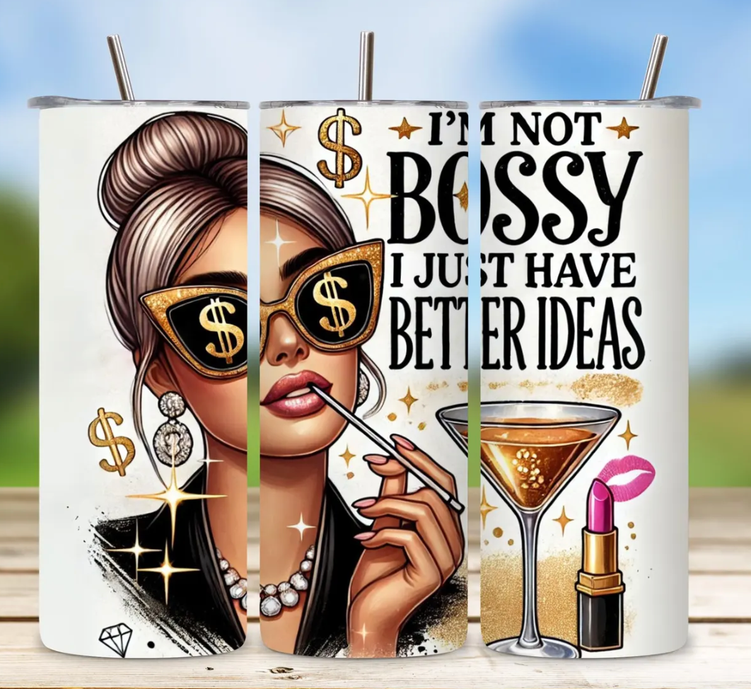 I'm not bossy I just have better Ideas- 20oz transfer