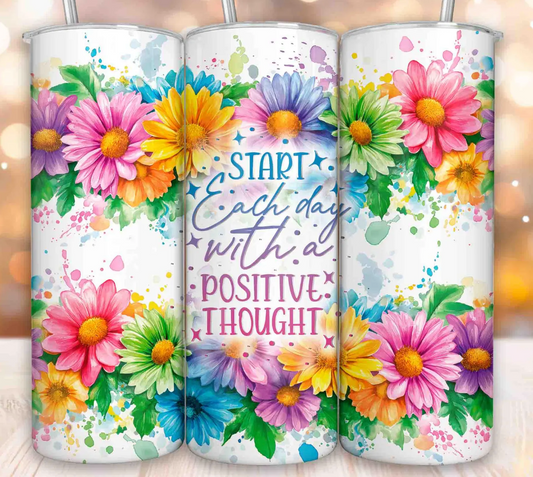 Start each day with a positive thought-20oz transfer