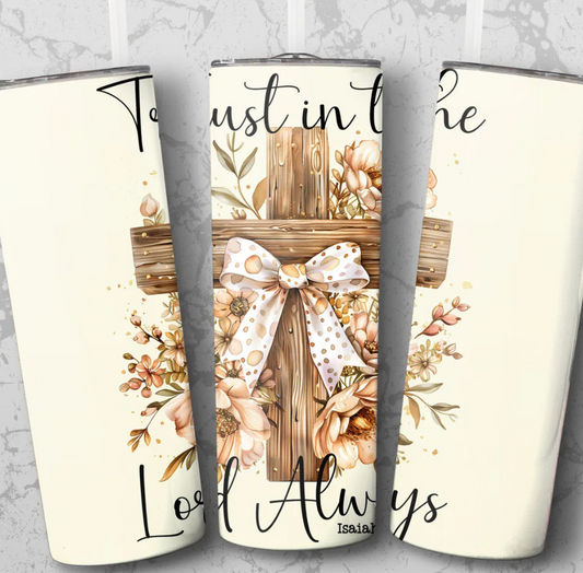Trust in The Lord Always-20oz Skinny Tumbler
