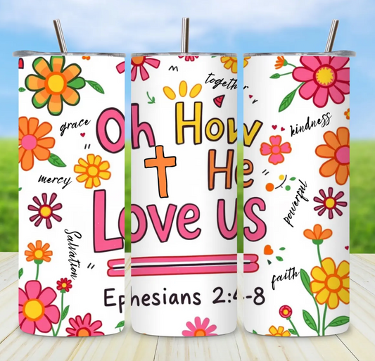 Oh How He Loves Us -20oz Skinny Tumbler