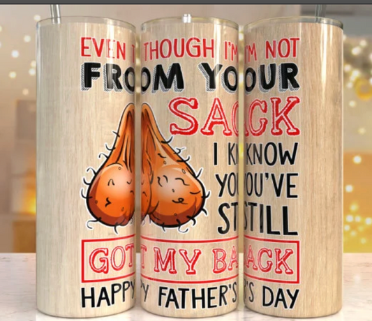 Even Though I'm Not From Your Sack I Know You've Still Got My Back-20oz Skinny Tumbler