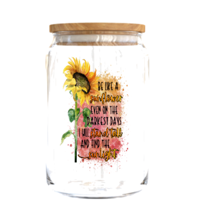 Be like a sunflower  even on the darkest days-UV DTF