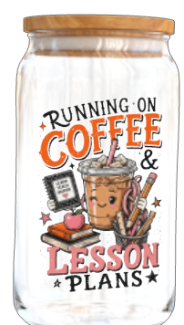 Running on coffee & Lesson Plans-UV DTF