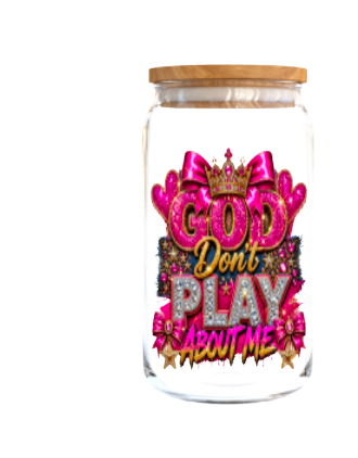 God Don't Play about me-(Christian RELATED)-UV DTF
