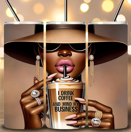 I Drink Coffee and mind my Business Tumbler-20oz Skinny Tumbler