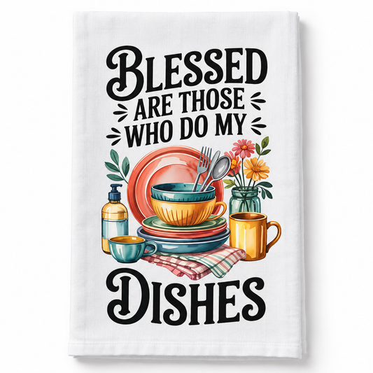Blessed are those who do my dishes - Kitchen Towel DTF