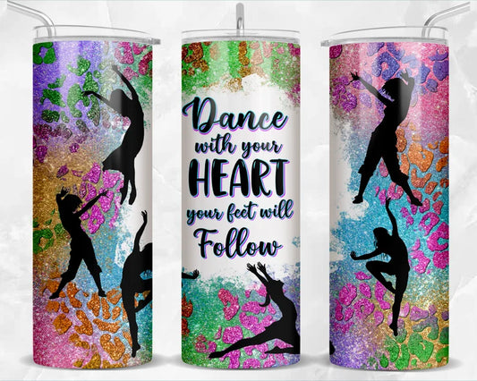 Dance with your heart your feet will follow    -20oz Skinny Tumbler