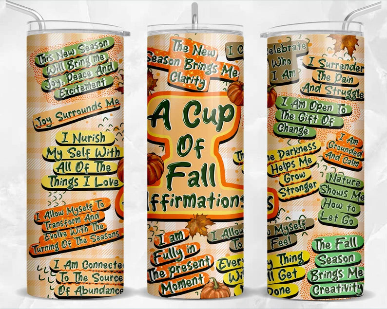A cup of Fall affirmations -20oz Skinny Tumbler