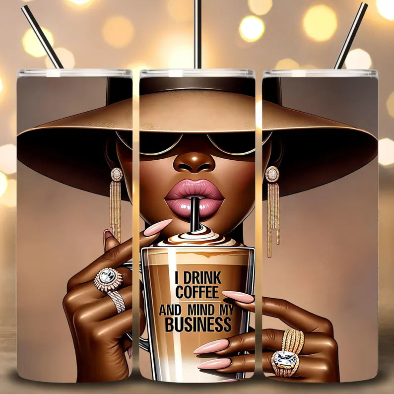 I Drink Coffee And Mind My Business Black Girl Magic   -20oz Skinny Tumbler