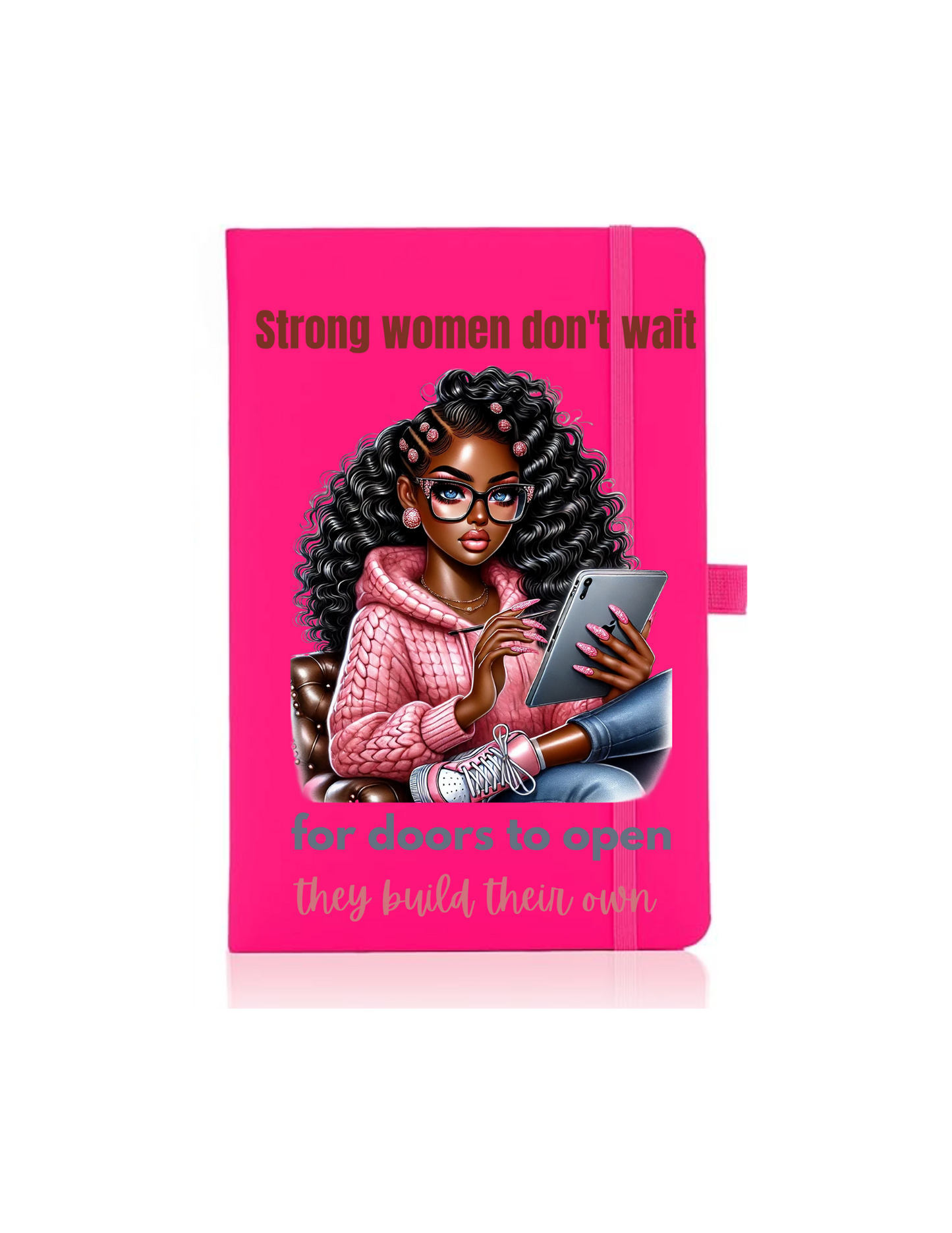 Strong women don't wait - Journal UV DTF